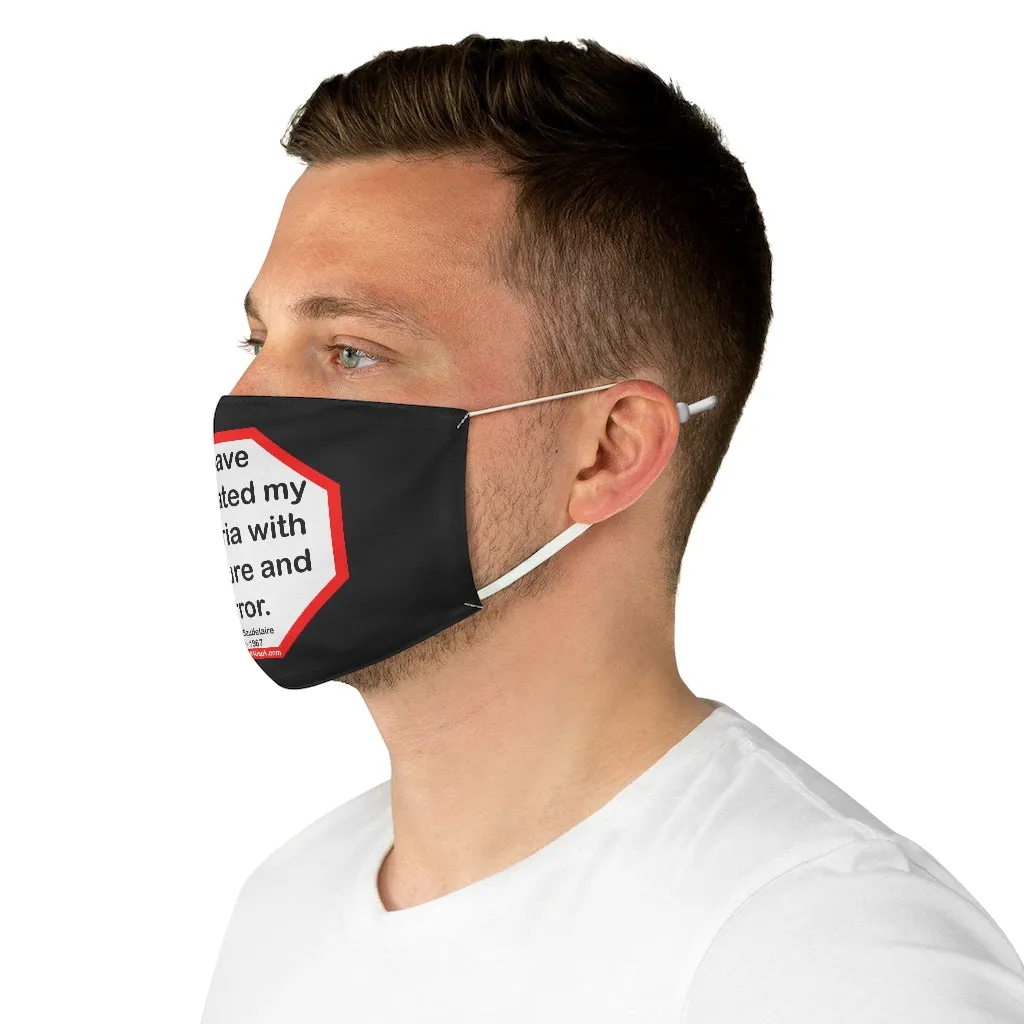 I have cultivated my hysteria with pleasure and terror.   -  Charles Baudelaire  1821 - 1867  - B4Uspeak Make a Statement Fabric Face Mask blk