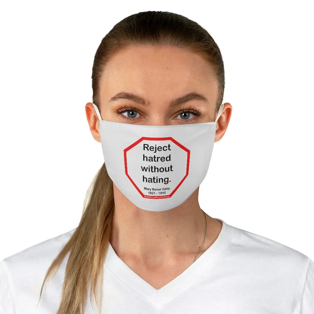 Reject hatred without hating.  -  Mary Baker Eddy  1821 - 1910 - B4Uspeak Make a Statement Fabric Face Mask wht